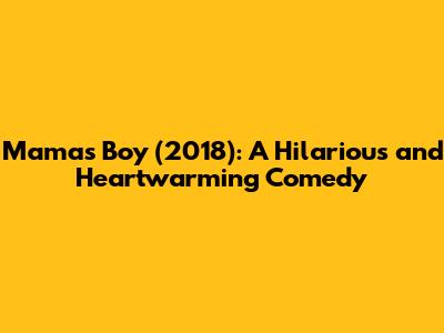 Mama's Boy (2018): A Hilarious and Heartwarming Comedy