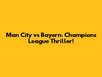 Man City vs Bayern: Champions League Thriller!