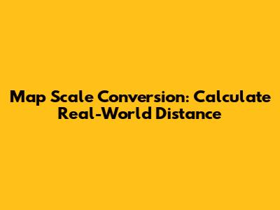 Map Scale Conversion: Calculate Real-World Distance