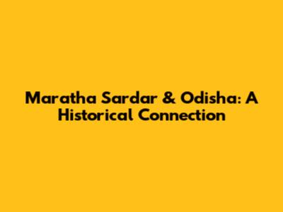 Maratha Sardar & Odisha: A Historical Connection
