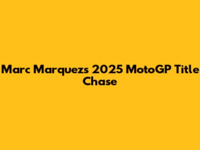 Marc Marquez's 2025 MotoGP Title Chase