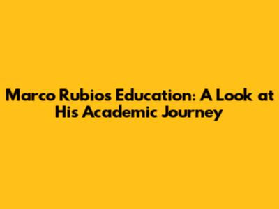 Marco Rubio's Education: A Look at His Academic Journey