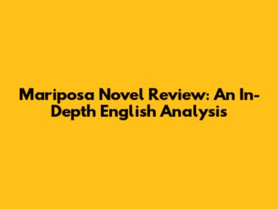 Mariposa Novel Review: An In-Depth English Analysis
