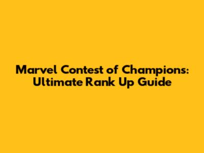 Marvel Contest of Champions: Ultimate Rank Up Guide