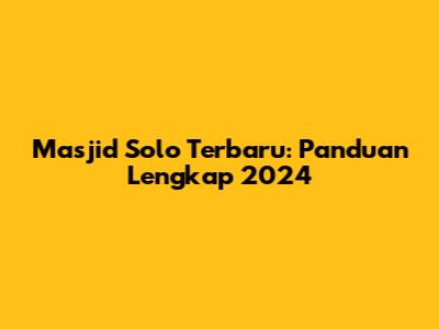 Masjid Solo Terbaru: Panduan Lengkap 2024