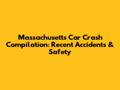 Massachusetts Car Crash Compilation: Recent Accidents & Safety