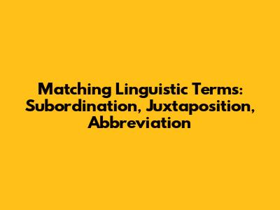 Matching Linguistic Terms: Subordination, Juxtaposition, Abbreviation