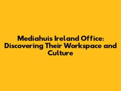 Mediahuis Ireland Office: Discovering Their Workspace and Culture