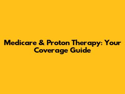 Medicare & Proton Therapy: Your Coverage Guide