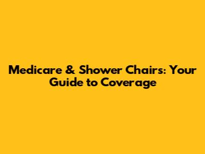 Medicare & Shower Chairs: Your Guide to Coverage