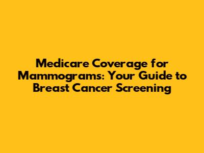 Medicare Coverage for Mammograms: Your Guide to Breast Cancer Screening