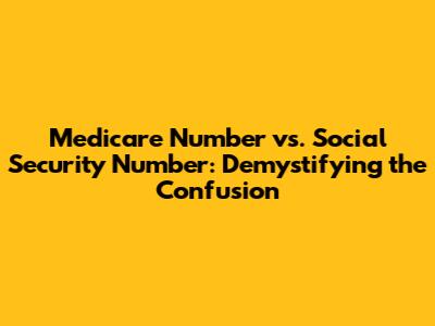 Medicare Number vs. Social Security Number: Demystifying the Confusion