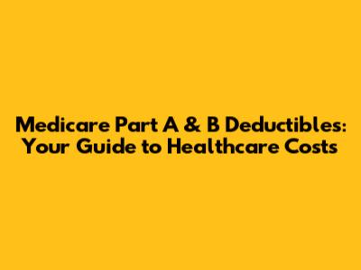 Medicare Part A & B Deductibles: Your Guide to Healthcare Costs