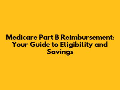 Medicare Part B Reimbursement: Your Guide to Eligibility and Savings