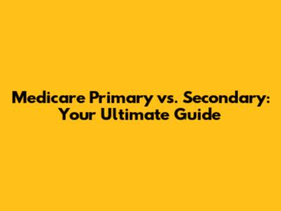 Medicare Primary vs. Secondary: Your Ultimate Guide