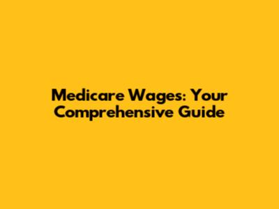 Medicare Wages: Your Comprehensive Guide