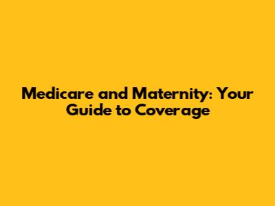 Medicare and Maternity: Your Guide to Coverage