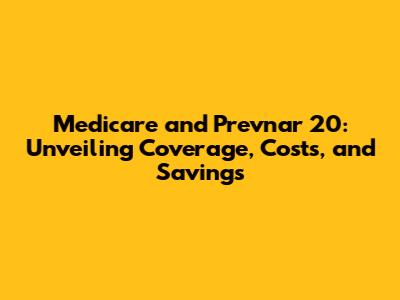 Medicare and Prevnar 20: Unveiling Coverage, Costs, and Savings