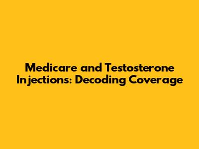 Medicare and Testosterone Injections: Decoding Coverage
