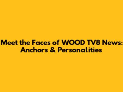 Meet the Faces of WOOD TV8 News: Anchors & Personalities