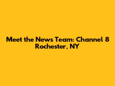 Meet the News Team: Channel 8 Rochester, NY