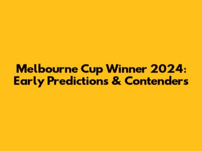 Melbourne Cup Winner 2024: Early Predictions & Contenders