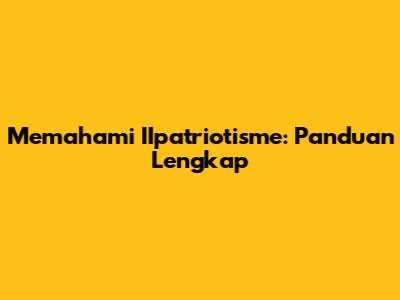 Memahami IIpatriotisme: Panduan Lengkap