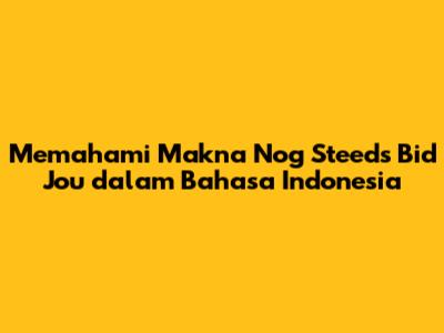 Memahami Makna "Nog Steeds Bid Jou" dalam Bahasa Indonesia