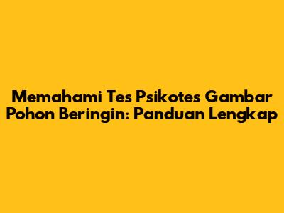 Memahami Tes Psikotes Gambar Pohon Beringin: Panduan Lengkap