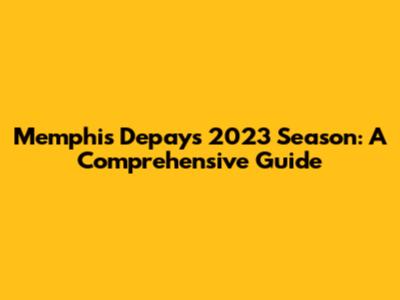 Memphis Depay's 2023 Season: A Comprehensive Guide