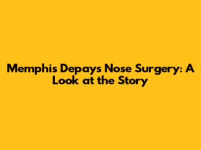 Memphis Depay's Nose Surgery: A Look at the Story