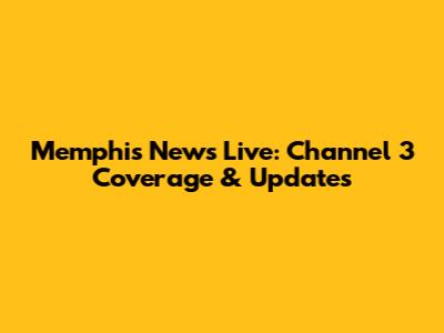 Memphis News Live: Channel 3 Coverage & Updates