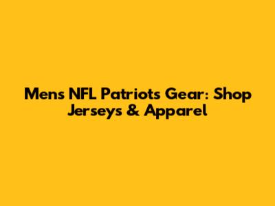 Men's NFL Patriots Gear: Shop Jerseys & Apparel