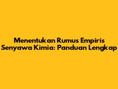 Menentukan Rumus Empiris Senyawa Kimia: Panduan Lengkap