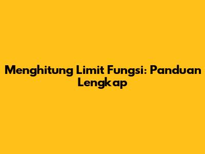 Menghitung Limit Fungsi: Panduan Lengkap