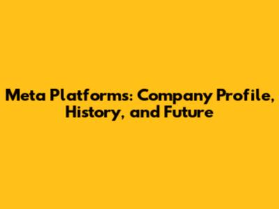 Meta Platforms: Company Profile, History, and Future