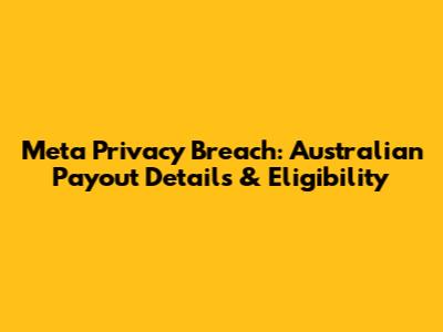 Meta Privacy Breach: Australian Payout Details & Eligibility