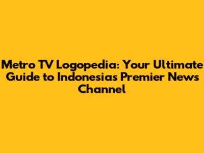 Metro TV Logopedia: Your Ultimate Guide to Indonesia's Premier News Channel