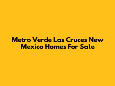 Metro Verde Las Cruces New Mexico Homes For Sale