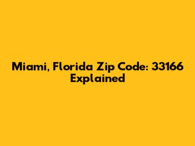 Miami, Florida Zip Code: 33166 Explained