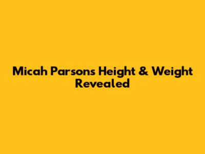 Micah Parsons' Height & Weight Revealed