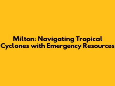 Milton: Navigating Tropical Cyclones with Emergency Resources