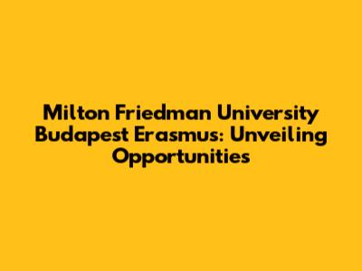 Milton Friedman University Budapest Erasmus: Unveiling Opportunities