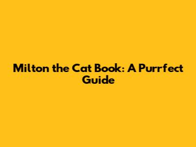 Milton the Cat Book: A Purrfect Guide