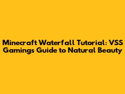 Minecraft Waterfall Tutorial: VSS Gaming's Guide to Natural Beauty