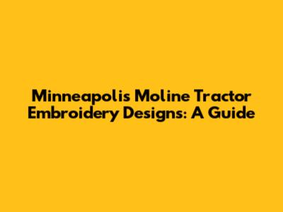 Minneapolis Moline Tractor Embroidery Designs: A Guide