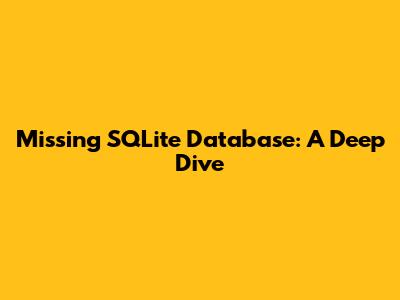 Missing SQLite Database: A Deep Dive