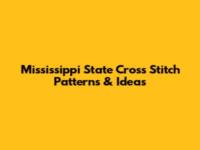 Mississippi State Cross Stitch Patterns & Ideas
