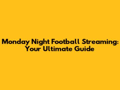 Monday Night Football Streaming: Your Ultimate Guide