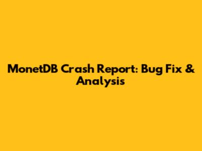 MonetDB Crash Report: Bug Fix & Analysis